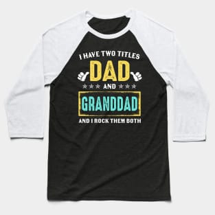 I Have Two Titles Dad And Granddad And I Rock Them Both Baseball T-Shirt